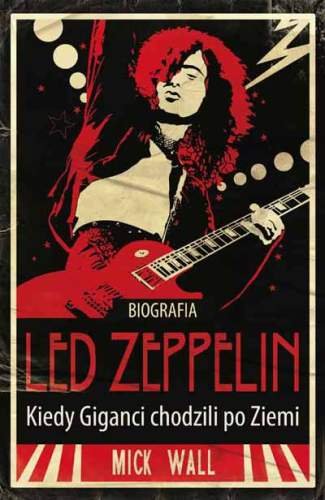 Led Zeppelin. Biografia. Kiedy giganci chodzili po Ziemi Wall Mick