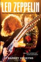 Led Zeppelin: The Oral History of the World's Greatest Rock Band Hoskyns Barney