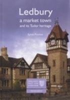 Ledbury: A Market Town and its Tudor Heritage Pinches Sylvia