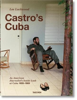 Lee Lockwood. Castro's Cuba. An American Journalist's Inside Look at Cuba, 1959-1969 Taschen Verlag