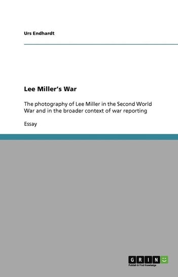Lee Miller's War Endhardt Urs