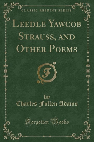 Leedle Yawcob Strauss, and Other Poems (Classic Reprint) Adams Charles Follen