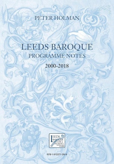 Leeds Baroque Programme Notes 2000-2018 Holman Peter