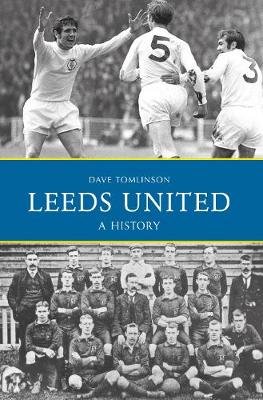 Leeds United: A History Tomlinson Dave