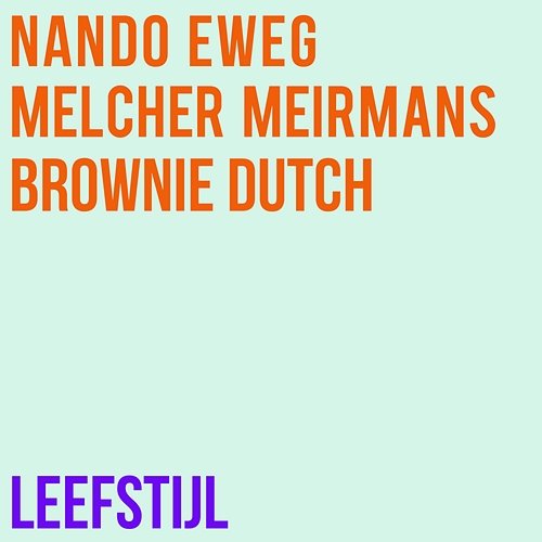 Leefstijl Nando Eweg, Brownie Dutch, Melcher Meirmans