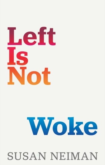 Left Is Not Woke Susan Neiman