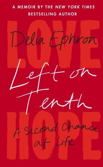 Left on Tenth: A Second Chance at Life Ephron Delia