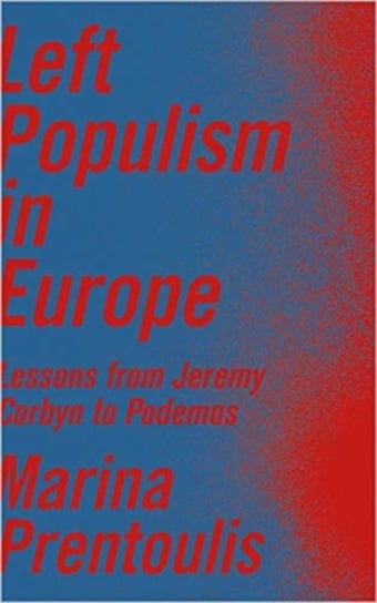 Left Populism in Europe. Lessons from Jeremy Corbyn to Podemos Marina Prentoulis