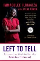 Left to Tell: Discovering God Amidst the Rwandan Holocaust Ilibagiza Immaculee