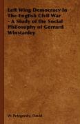 Left Wing Democracy in the English Civil War - A Study of the Social Philosophy of Gerrard Winstanley Petegorsky David W.