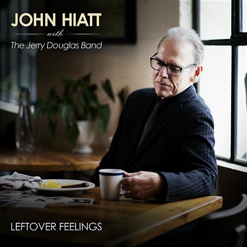 Leftover Feelings Jerry Douglas, John Hiatt