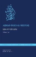 Leg Over Leg: Volume One Shidyaaq Aohmad Faaris, Al-Shidyaq Ahmad Faris, Al Shidyaq Ahmad Faris