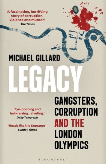 Legacy. Gangsters, Corruption and the London Olympics Michael Gillard