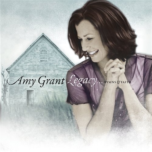 Legacy...Hymns & Faith Amy Grant