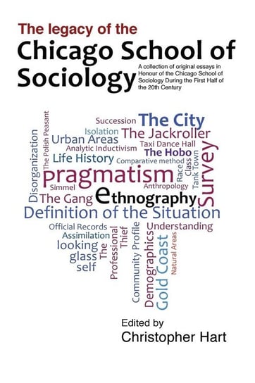 Legacy of the Chicago School. A Collection of Essays in Honour of the Chicago School of Sociology During the First Half of the 20th Century. Hart Christopher