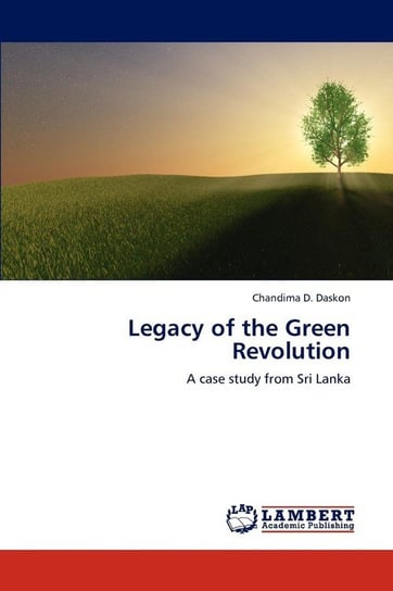 Legacy of the Green Revolution Daskon Chandima D.