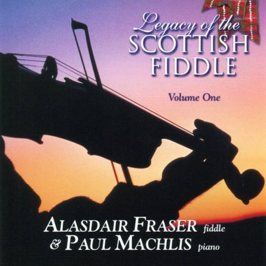 Legacy Of The Scottish Fiddle, Volume One Alasdair Fraser, Paul Machlis