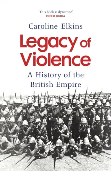 Legacy of Violence: A History of the British Empire Elkins Caroline