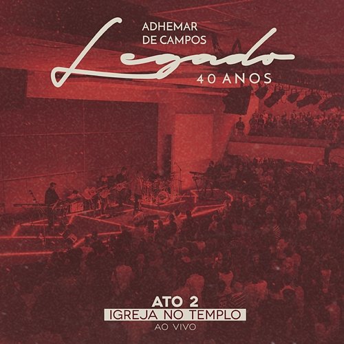 Legado 40 Anos - Ato 2 Igreja no Templo Adhemar de Campos