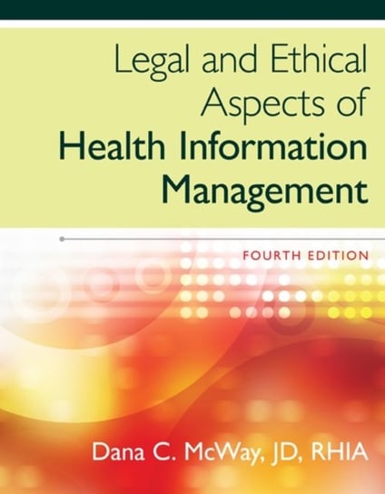 Legal and Ethical Aspects of Health Information Management Mcway Dana