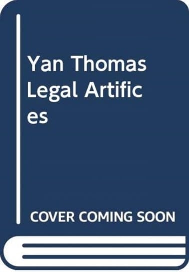 Legal Artifices: Ten Essays on Roman Law in the Present Tense Yan Thomas
