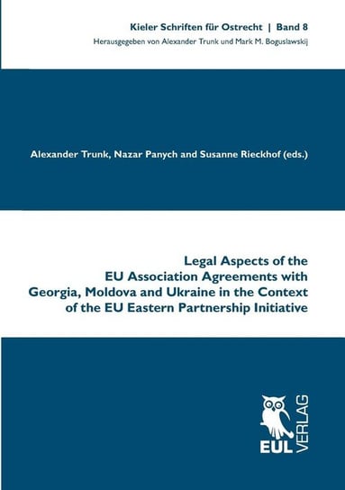 Legal Aspects of the EU Association Agreements with Georgia, Moldova and Ukraine in the Context of the EU Eastern Partnership Initiative Josef Eul Verlag Gmbh