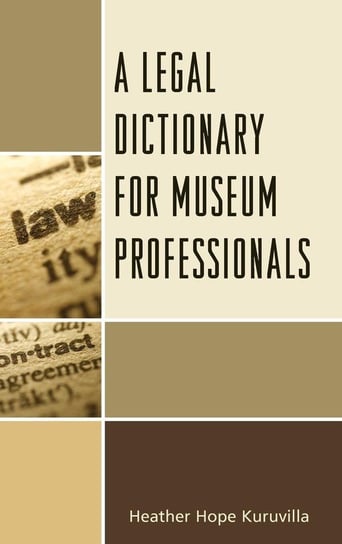 Legal Dictionary for Museum Professionals Kuruvilla Heather Hope