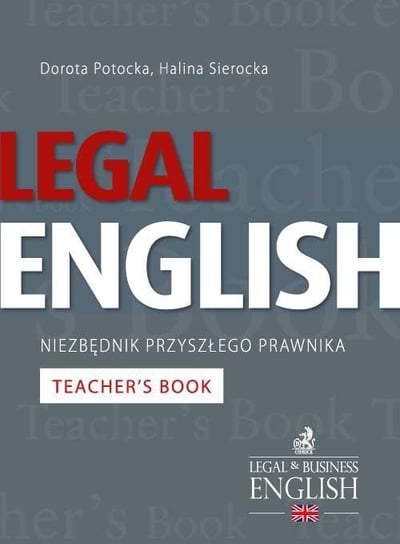 Legal English. Niezbędnik przyszłego prawnika. Teacher’s Book Sierocka Halina, Potocka Dorota