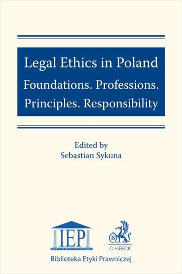 Legal Ethics in Poland. Foundations. Professions. Principles. Responsibility Sykuna Sebastian