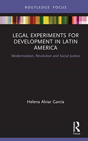Legal Experiments for Development in Latin America: Modernization, Revolution and Social Justice Opracowanie zbiorowe