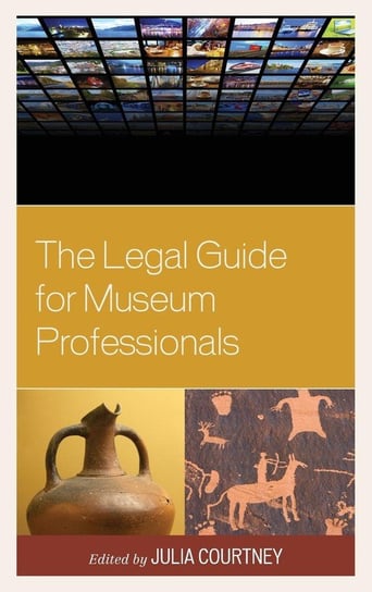 Legal Guide for Museum Professionals Rowman & Littlefield Publishing Group Inc