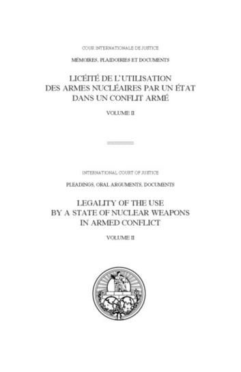 Legality of the use by a state of nuclear weapons in armed conflict. Volume 2 Opracowanie zbiorowe