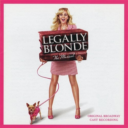 Legally Blonde The Musical (Original Broadway Cast Recording) Nell Benjamin, Laurence O’Keefe, Annaleigh Ashford