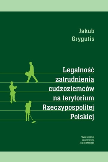Legalność zatrudnienia cudzoziemców na terytorium Rzeczypospolitej Polskiej Grygutis Jakub
