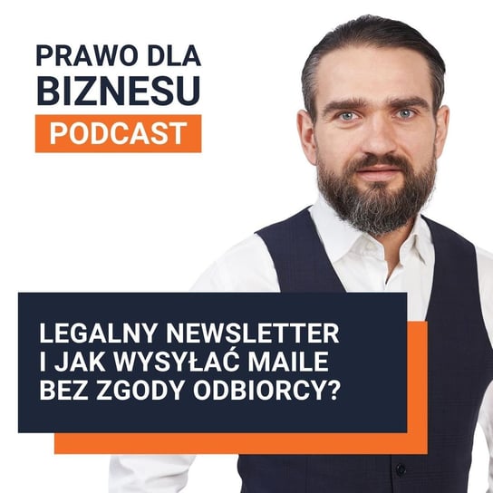 Legalny newsletter i jak wysyłać maile bez zgody odbiorcy? - Prawo dla Biznesu - podcast Kantorowski Piotr