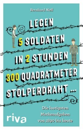 "Legen 5 Soldaten in 2 Stunden 300 Quadratmeter Stolperdraht ..." Riva Verlag