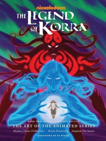 Legend Of Korra, The. The Art Of The Animated Series Book Two. Spirits. Second Edition Dimartino Michael Dante, Konietzko Bryan