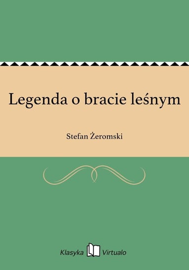 Legenda o bracie leśnym Żeromski Stefan