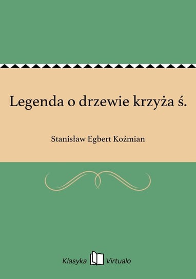 Legenda o drzewie krzyża ś. Koźmian Stanisław Egbert
