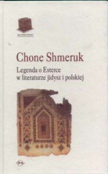 Legenda o esterce w literaturze jidysz i polskiej Shmeruk Chone