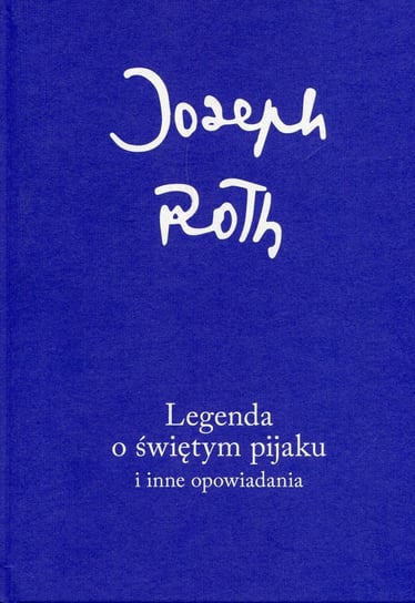 Legenda o świętym pijaku i inne opowiadania Joseph Roth