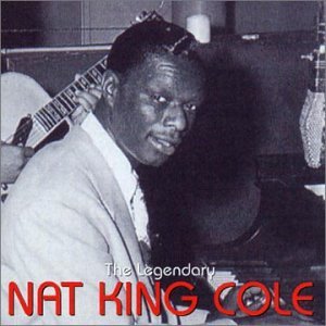 Legendary Nat King Cole Nat King Cole