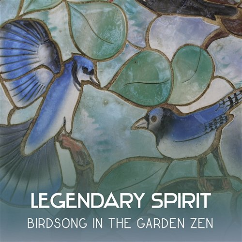 Legendary Spirit: Birdsong in the Garden Zen - Oasis of Zen Meditation, Asian Music for Relaxation, Healing Sanctuary for Deep Sleep Meditation Time Zone