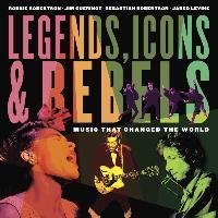 Legends, Icons & Rebels Robertson Robbie, Guerinot Jim, Levine Jared