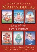 Legends of the Mahasiddhas: Lives of the Tantric Masters Dowman Keith