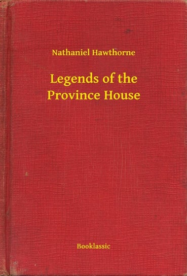 Legends of the Province House Nathaniel Hawthorne