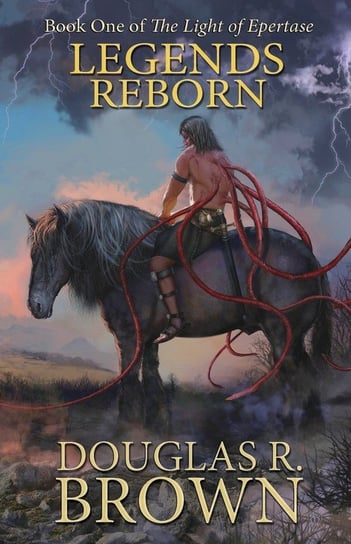 Legends Reborn (The Light of Epertase, Book One) Brown Douglas R.