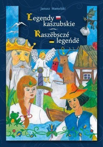 Legendy kaszubskie / Kaszëbsczé legeńdë Mamelski Janusz