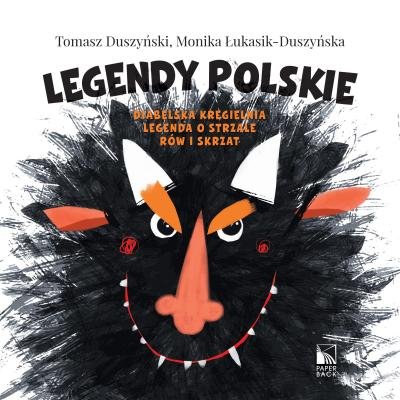 Legendy Polskie. Legenda o strzale, Diabelska kręgielnia, Rów i skrzat Duszyński Tomasz, Łukasik-Duszyńska Monika
