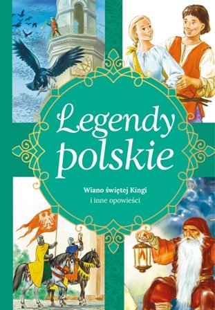Legendy polskie. Wiano świętej Kingi i inne opowieści Ewa Stadtmuller